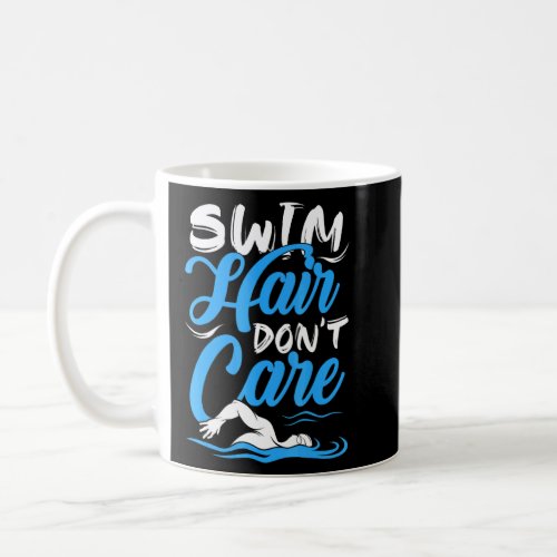 Swimming    Swimmer Swim Hair Dont Care  Coffee Mug