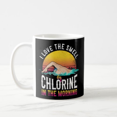 Swimming Swimmer Swim I Love The Smell Of Chlorine Coffee Mug