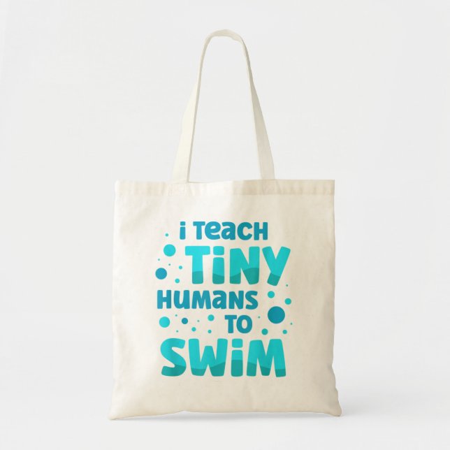 Swimming teacher I Teach Tiny Humans To Swim Swim  Tote Bag (Front)