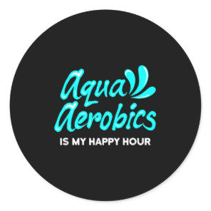 Swimming Water Aerobics Lover Aqua Aerobics Is My  Classic Round Sticker