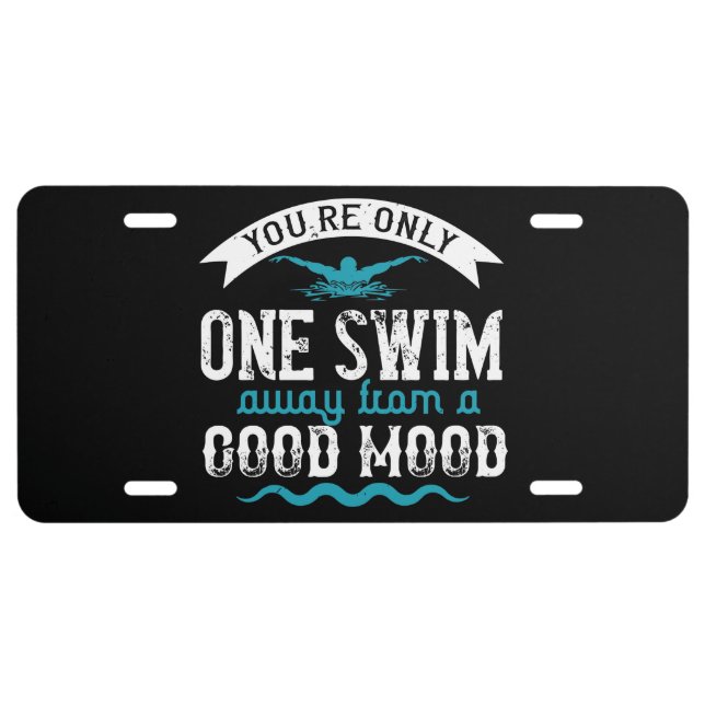 Swimming - You are only one swim away License Plat License Plate (Front)