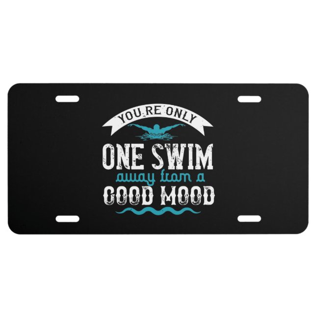 Swimming - You are only one swim away License Plate (Front)