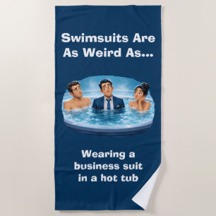 Swimsuits Are Weird Hot Tub Humor Beach Towel