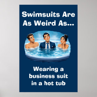 Swimsuits Are Weird Hot Tub Humor Poster