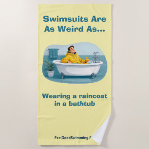 Swimsuits Are Weird Raincoat Bath Humor Beach Towel