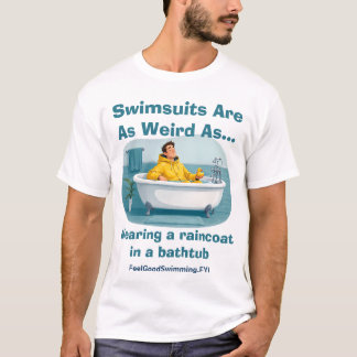 Swimsuits Are Weird Raincoat Bath Humor T-Shirt
