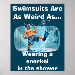 Swimsuits Are Weird Snorkel Shower Humor Poster