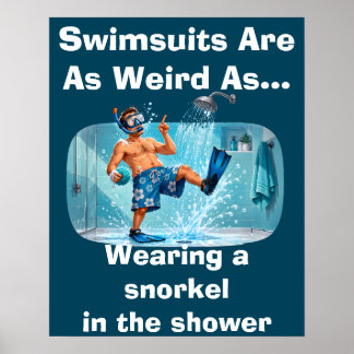 Swimsuits Are Weird Snorkel Shower Humor Poster