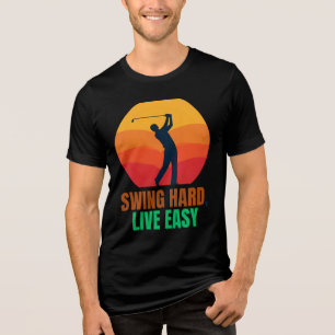 SWING HARD LIVE EASY MOTIVATIONAL GOLF Tri-Blend SHIRT