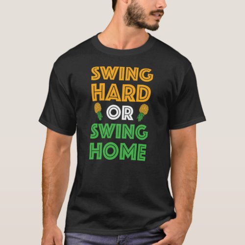 Swing Hard Or Swing Home Funny Swinger Pineapple T_Shirt