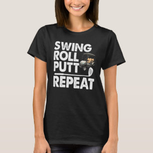 Swing Roll Putt Repeat Golf Cart Funny Women Golf T-Shirt
