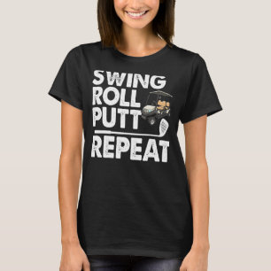 Swing Roll Putt Repeat Golf Cart Funny Women Golf  T-Shirt