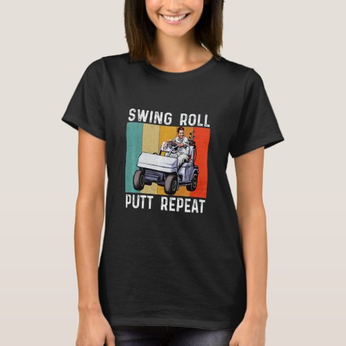 Swing Roll Putt Repeat  Golf Golfers Vintage Men W T_Shirt