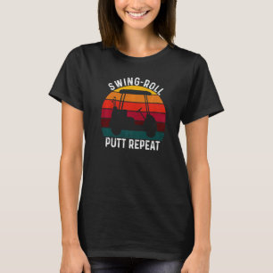 Swing Roll Putt Repeat Golf Golfers Vintage Men W T-Shirt