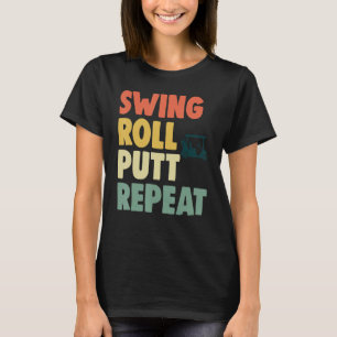 Swing Roll Putt Repeat Player Women Golf 1 T-Shirt