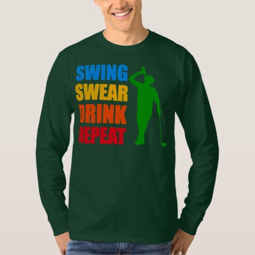 Swing Swe ar Drink Repeat Love Golf  T_Shirt