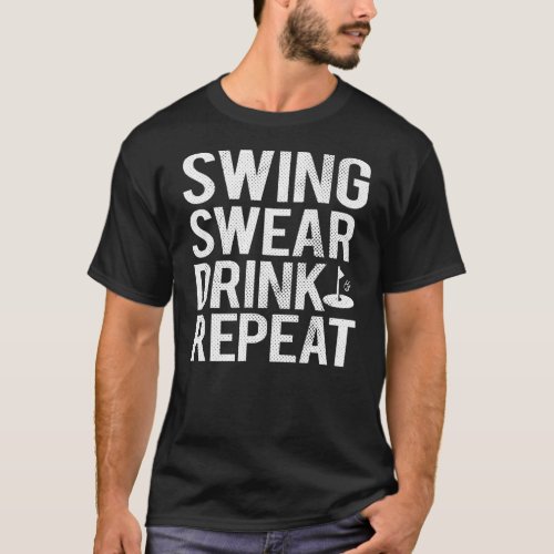 Swing Swear Drink Repeat Funny Golf Dad  T_Shirt