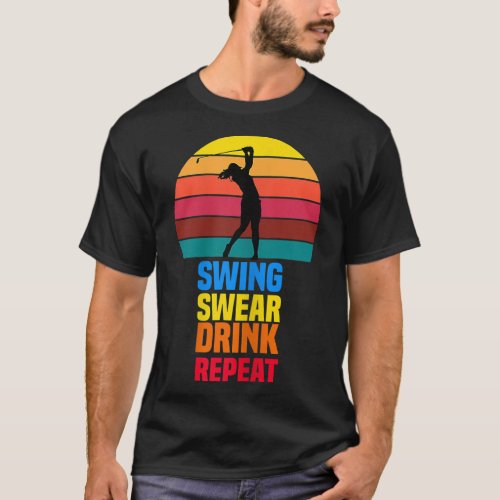 Swing Swear Drink Repeat Funny Golf Lovers Quote 2 T_Shirt