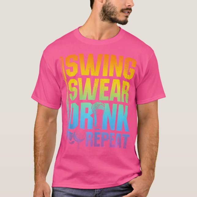 Swing Swear Drink Repeat - Funny Golf Saying T-Shirt (Front)