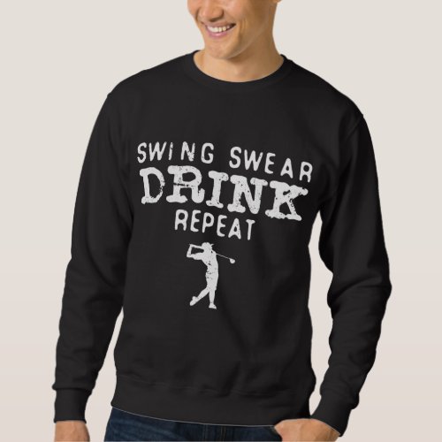 Swing Swear Drink Repeat Funny Golf Sweatshirt