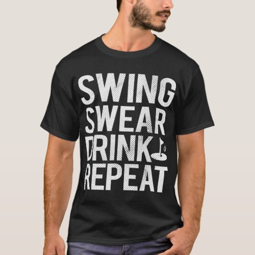 Swing Swear Drink Repeat Funny Golf T_Shirt