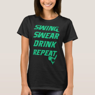 Swing Swear Drink Repeat Golf golfer gag  for men  T-Shirt