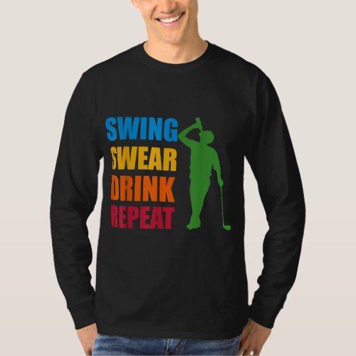 Swing Swear Drink Repeat Golf Lover T_Shirt