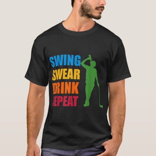 Swing Swear Drink Repeat Golf Lover T_Shirt