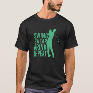 Swing Swear Drink Repeat Golf T-Shirt