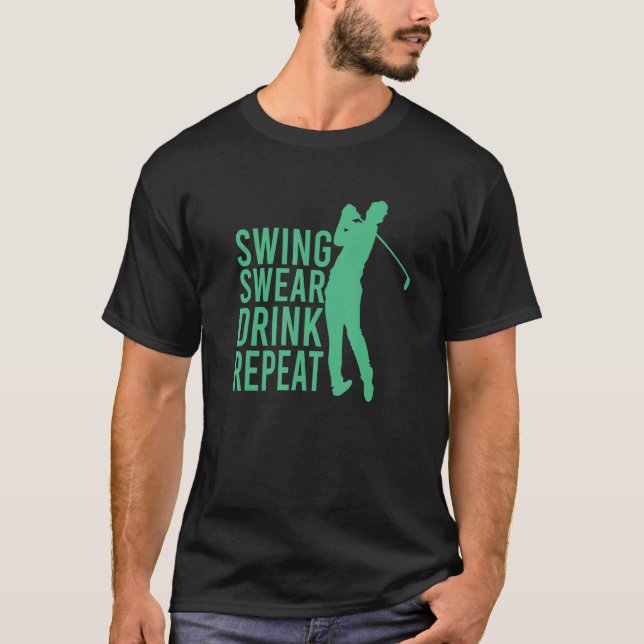 Swing Swear Drink Repeat   Golf T-Shirt (Front)
