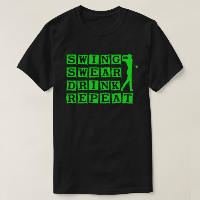 Swing Swear Drink Repeat Love Golf T-Shirt (Design Front)
