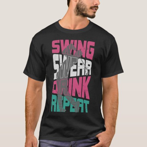 Swing swear drink repeat  T_Shirt