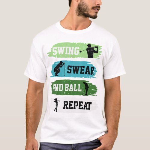 Swing swear find ball repeat T_Shirt