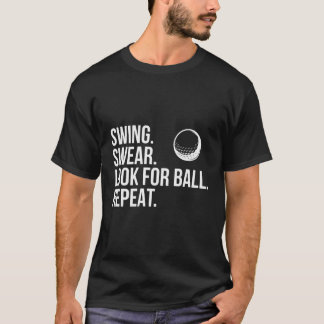 Swing Swear Look For Ball Repeat Funny Golf T-Shirt