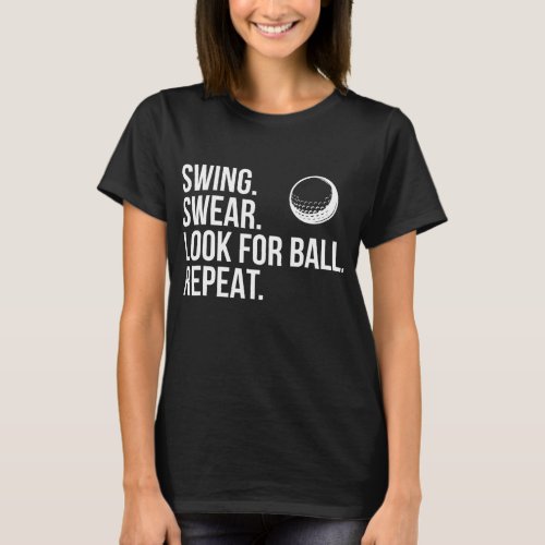 Swing Swear Look For Ball Repeat Funny Golf T_Shirt