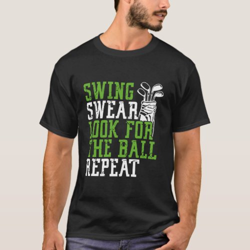 Swing Swear Look For Ball Repeat _ Funny Golfing N T_Shirt