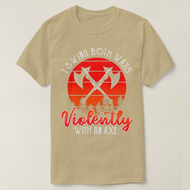 Swing with An Ax Violently T-Shirt (Design Front)