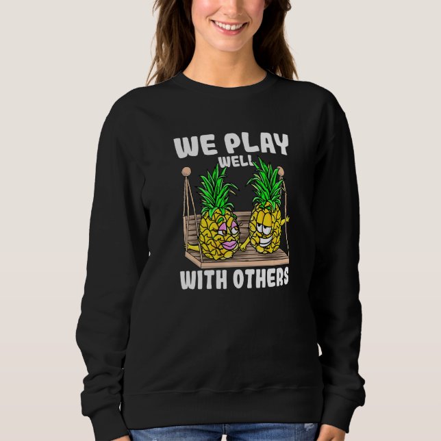 Swinger We Play Well With Others Swinging Pineappl Sweatshirt (Front)