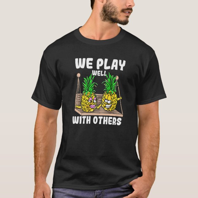 Swinger We Play Well With Others Swinging Pineappl T-Shirt (Front)