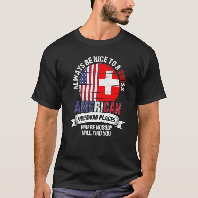 Swiss American We know Places where Switzerland Fl T-Shirt (Front)