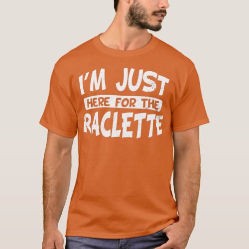 Swiss Cheese Just Here For The Raclette Gift T_Shirt