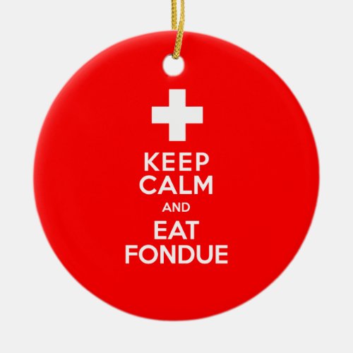 Swiss Party Keep Calm and Eat Fondue Ceramic Ornament