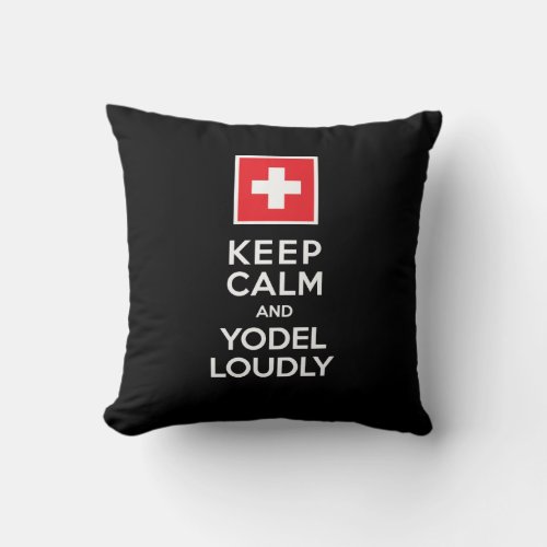 Swiss Yodelers Funny Keep Calm Yodel Loudly Throw Pillow