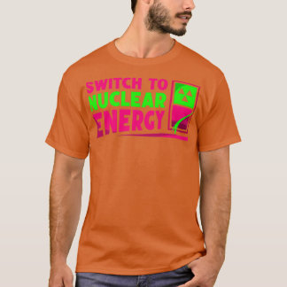 Switch To Nuclear Energy Power Atom Plant 1 T-Shirt
