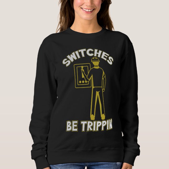 Switches Be Trippin Eclectic Cable Line Man Appare Sweatshirt (Front)