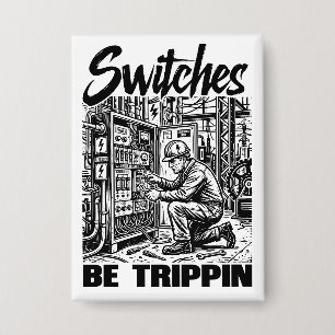 Switches Be Trippin Electrical Engineer Funny Button