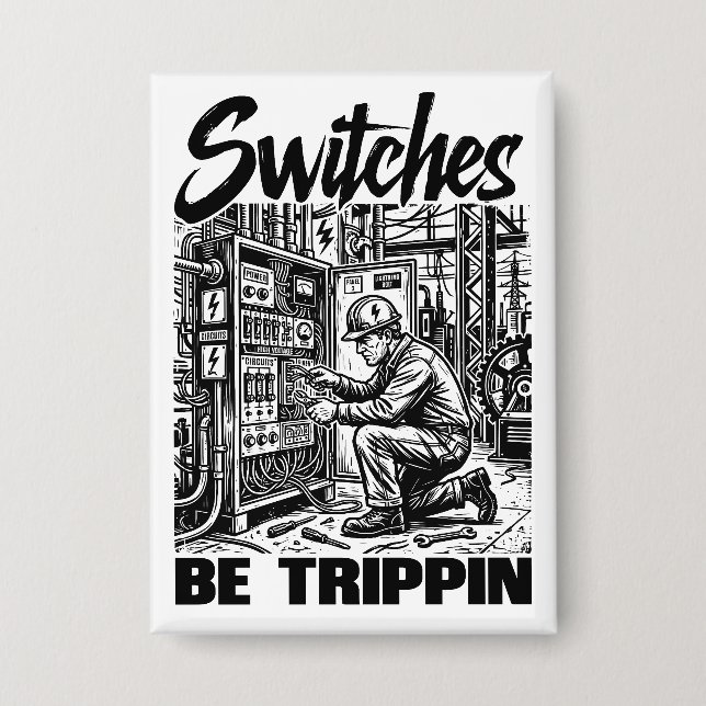 Switches Be Trippin Electrical Engineer Funny Button (Front)