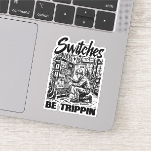 Switches Be Trippin Electrical Engineer Funny Sticker