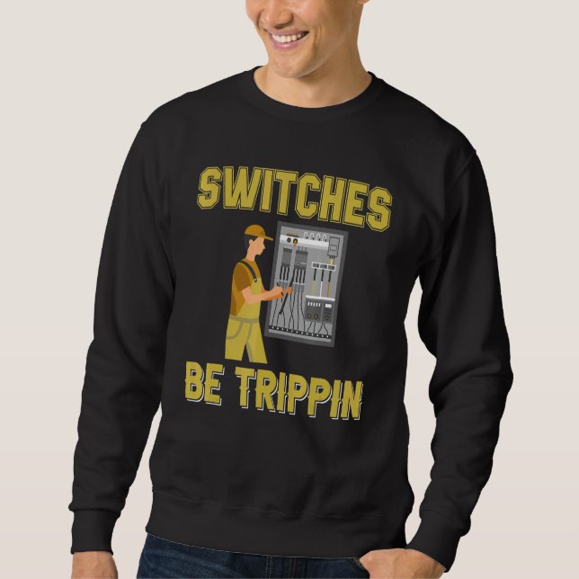 Switches Be Trippin Electrical Engineer Fuse Box Sweatshirt (Front)