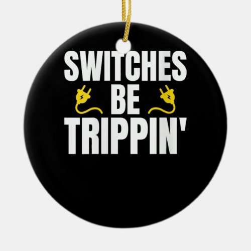 Switches Be Trippin Electrician Ceramic Ornament